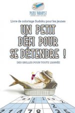 petit defi pour se detendre ! Livre de coloriage Sudoku pour les jeunes Des grilles pour toute l'annee