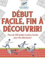 Debut facile, fin a decouvrir ! Plus de 300 grilles Sudoku faciles pour les debutants !