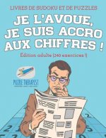 Je l'avoue, je suis accro aux chiffres ! Livres de Sudoku et de puzzles Edition adulte (240 exercices !)