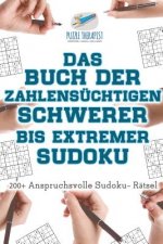 Buch der Zahlensuchtigen Schwerer bis Extremer Sudoku 200+ Anspruchsvolle Sudoku- Ratsel
