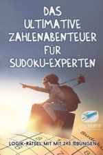 ultimative Zahlenabenteuer fur Sudoku-Experten Logik-Ratsel mit mit 240 UEbungen