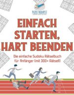 Einfach Starten, Hart Beenden Die einfache Sudoku Ratselbuch fur Anfanger (mit 300+ Ratsel!)