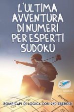 L'ultima avventura di numeri per esperti Sudoku Rompicapi di logica con 240 esercizi