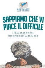 Sappiamo che vi piace il difficile Il libro degli amanti dei rompicapi Sudoku solo