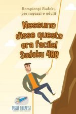 Nessuno disse questo era facile! Sudoku 400 Rompicapi Sudoku per ragazzi e adulti