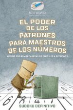 poder de los patrones para maestros de los numeros Sudoku definitivo Mas de 200 rompecabezas de dificiles a extremos
