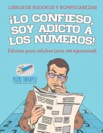 !Lo confieso, soy adicto a los numeros! Libros de sudokus y rompecabezas Edicion para adultos (!con 240 ejercicios!)