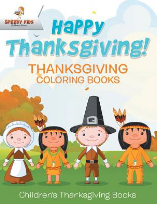 Happy Thanksgiving! Thanksgiving Coloring Books Children's Thanksgiving Books