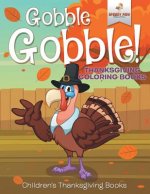 Gobble Gobble! Thanksgiving Coloring Books Children's Thanksgiving Books