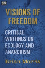 Visions of Freedom - Critical Writings on Ecology and Anarchism