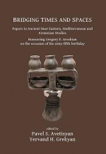 Bridging Times and Spaces: Papers in Ancient Near Eastern, Mediterranean and Armenian Studies