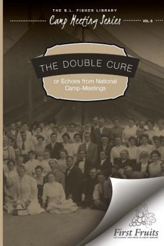 The Double Cure: or Echoes from National Camp-Meetings