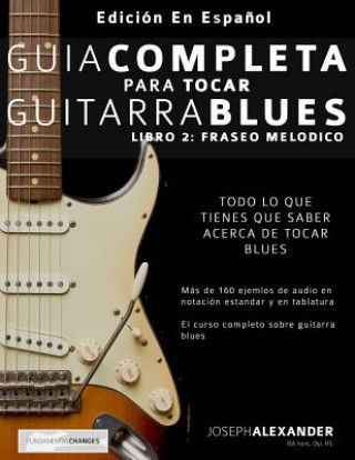 Guía Completa Para Tocar Guitarra Blues: Libro 2: Fraseo Melódico