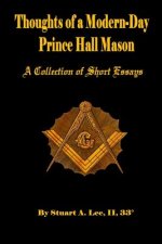 Thoughts of A Modern-Day Prince Hall Mason A Collection of Short Essays