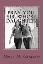 Pray You, Sir, Whose Daughter?: A socially progressive feminist novel from 1892