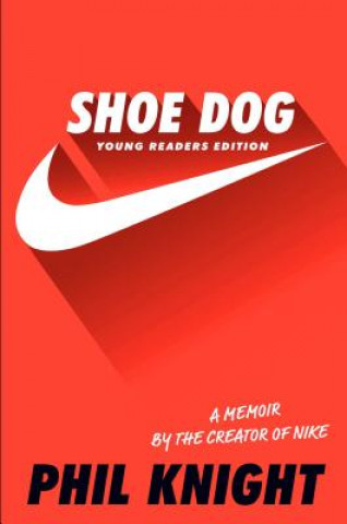 Shoe Dog: A Memoir by the Creator of Nike (Phil Knight)(Pevná)