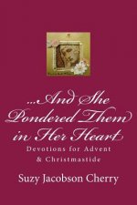 ...And She Pondered Them in Her Heart: Devotions for Advent & Christmastide