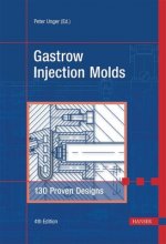 Gastrow Injection Molds 4e: 130 Proven Designs