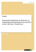Relationship Marketing als Methode zur langfristigen Bindung begeisterter Kunden an die Café Kette 