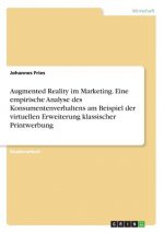Augmented Reality im Marketing. Eine empirische Analyse des Konsumentenverhaltens am Beispiel der virtuellen Erweiterung klassischer Printwerbung