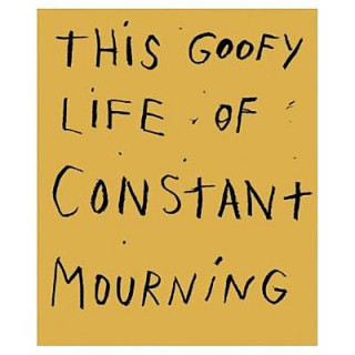 This Goofy Life of Constant Mourning