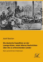 Die deutsche Expedition an der Loango-Küste, nebst älteren Nachrichten über die zu erforschenden Länder
