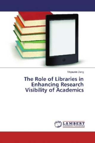 The Role of Libraries in Enhancing Research Visibility of Academics