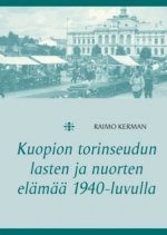 Kuopion torinseudun lasten ja nuorten elämää 1940-luvulla