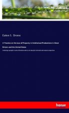 A Treatise on the Law of Property in Intellectual Productions in Great Britain and the United States