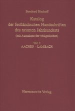 Katalog Der Festlandischen Handschriften Des Neunten Jahrhunderts (Mit Ausnahme Der Wisigotischen): Aachen - Lambach