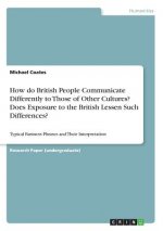 How do British People Communicate Differently to Those of Other Cultures? Does Exposure to the British Lessen Such Differences?