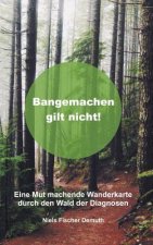 Bangemachen gilt nicht