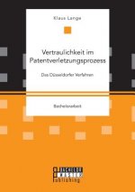 Vertraulichkeit im Patentverletzungsprozess. Das Dusseldorfer Verfahren