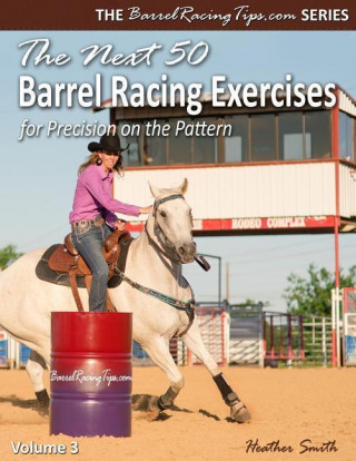 Next 50 Barrel Racing Exercises for Precision on the Pattern