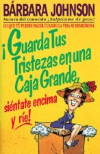 !Guarda tus tristezas en una caja grande, sientate encima y rie!