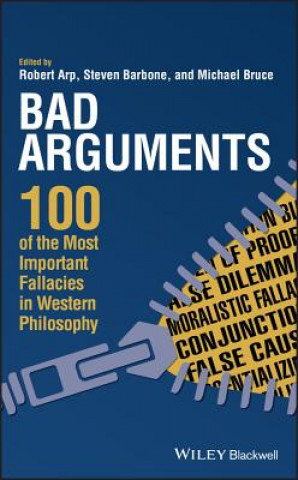 Bad Arguments - 100 of the Most Important Fallacies in Western Philosophy