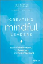 Creating Mindful Leaders - How to Power Down, Power Up, and Power Forward