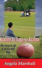 Reality to Rags to Riches - The Story and Life of an Ex-NFL Wife