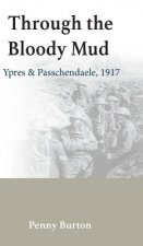 Through the Bloody Mud - Passchendaele 1917