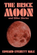 Brick Moon and Other Stories by Edward Everett Hale, Fiction, Literary, Short Stories