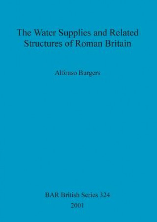Water Supplies and Related Structures of Roman Britain