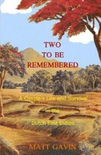 Two To Be Remembered: A Couple's Life and Survival in the Dutch East Indies