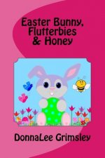 Easter Bunny, Flutterbies & Honey: Ages: 3-7. Precious & delightful rhyming book. Illustrated with colorful, cheerful & yummy pictures. Babies & toddl