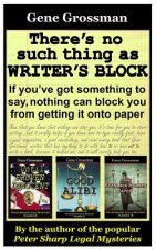 There's No Such Thing As Writer's Block: If you?ve got something to say, nothing can block you from getting those words onto paper