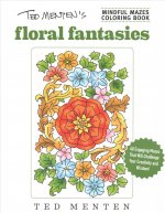 Ted Menten's Mindful Mazes Coloring Book: Floral Fantasies