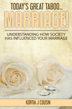 Today's Great Taboo...Marriage!: Understanding How Society Has Influenced Your Marriage