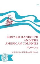 Edward Randolph and the American Colonies 1676-1703