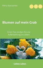 Blumen auf mein Grab