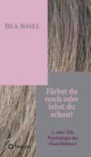 Färbst du noch oder lebst du schon?
