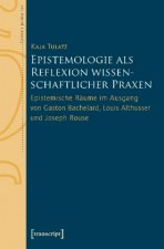 Epistemologie als Reflexion wissenschaftlicher Praxen